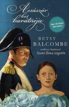 A császár kis barátnéja - Betsy Balcombe emlékirata Napóleonról...