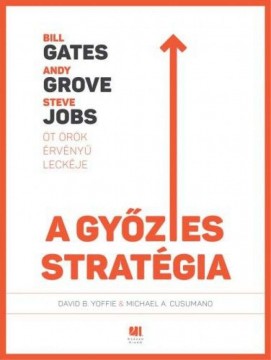 A győztes stratégia - Bill Gates, Andy Grove és Steve Jobs öt...