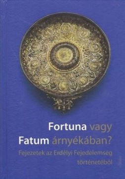 Fortuna vagy Fatum árnyékában - Fejezetek az Erdélyi...