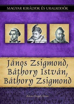 János Zsigmond, Báthory István, Báthory Zsigmond - Magyar...