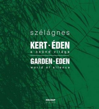 Kert - Éden - A csönd világa - Garden Eden - World of Silence