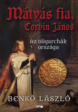 Mátyás fia, Corvin János II. - Az oligarchák országa