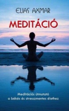 Meditáció - Meditációs útmutató a békés és stresszmentes...