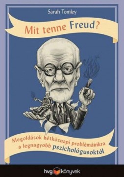 Mit tenne Freud? - Megoldások hétköznapi problémáinkra a...