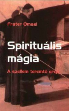 Spirituális mágia - A szellem teremtő ereje