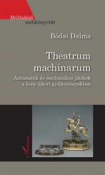 Theatrum machinarum - Automaták és mechanikus játékok a kora...